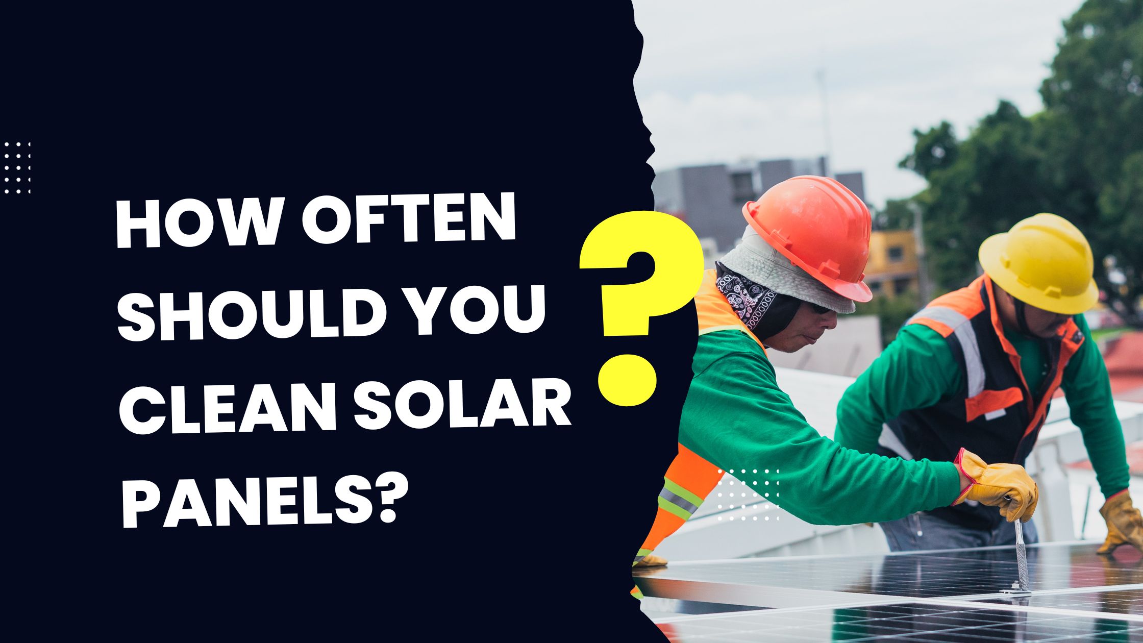 How often should you clean solar panels?