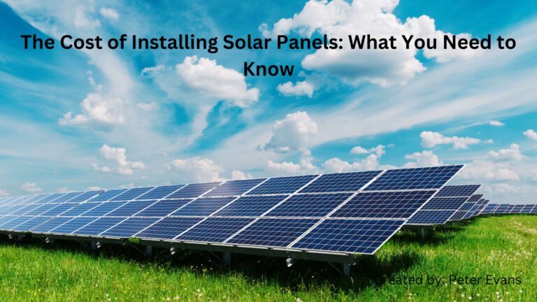 The Cost of Installing Solar Panels: What You Need to Know